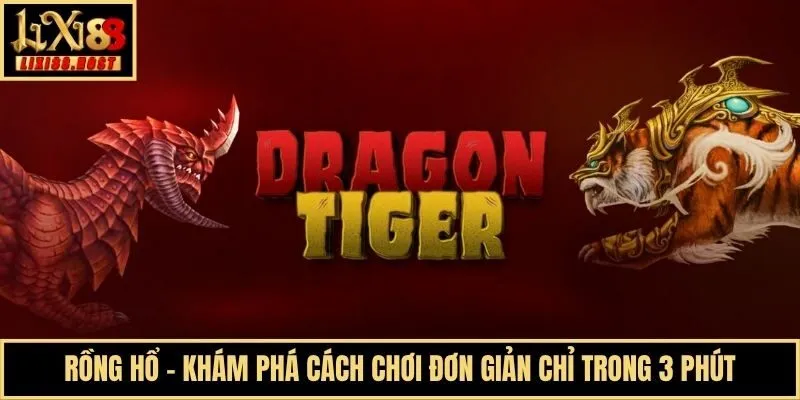 Rồng Hổ - Khám Phá Cách Chơi Đơn Giản Chỉ Trong 3 Phút