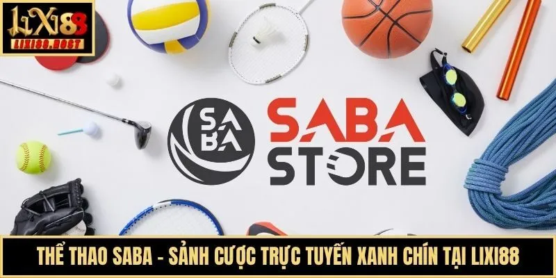 Thể Thao Saba - Sảnh Cược Trực Tuyến Xanh Chín Tại Lixi88